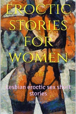 Eroctic Stories For Women: Lesbian Eroctic Sex Short Stories