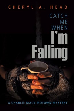 Catch Me When I'm Falling (A Charlie Mack Motown Mystery, #3) (13876)