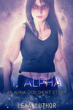 I, Alpha (The Alpha God Book 2.5)