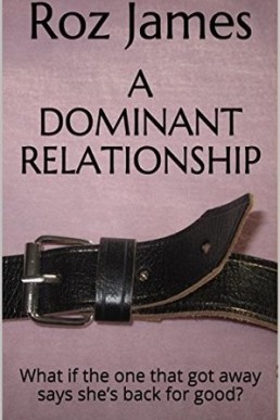 A Dominant Relationship: What if the one that got away says she’s back for good? (5265)
