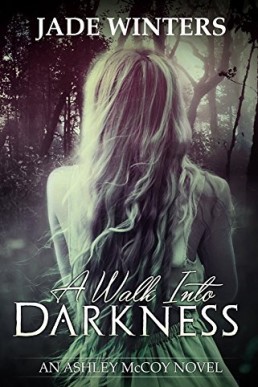 A Walk Into Darkness (Ashley McCoy, #1) (7352)