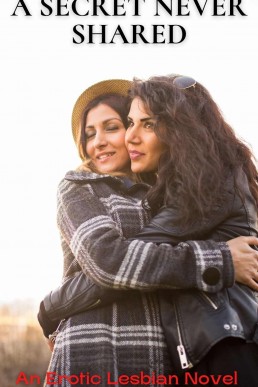 A Secret Never Shared: An Erotic Lesbian Novel