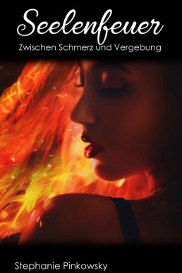 Seelenfeuer: Zwischen Schmerz und Vergebung (Seelen Trilogie 3)