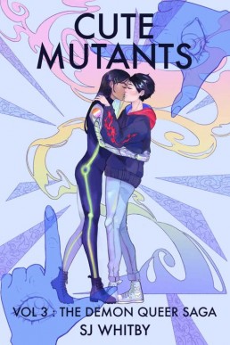 Cute Mutants Vol 3: The Demon Queer Saga (Cute Mutants #3)