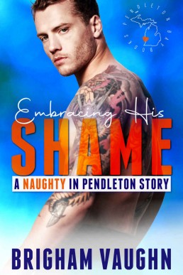 Embracing His Shame (Naughty in Pendleton 2)