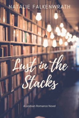 Lust in the Stacks: A Lesbian Romance Novel