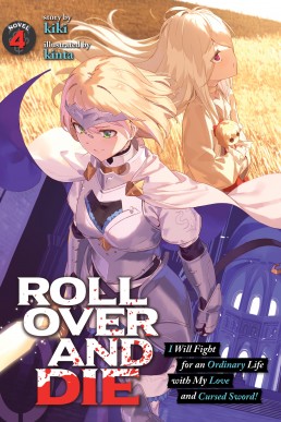 ROLL OVER AND DIE: I Will Fight for an Ordinary Life with My Love and Cursed Sword! Vol. 4
