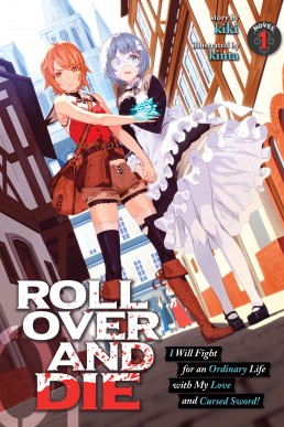 ROLL OVER AND DIE: I Will Fight for an Ordinary Life with My Love and Cursed Sword! (Light Novel) Vol. 1