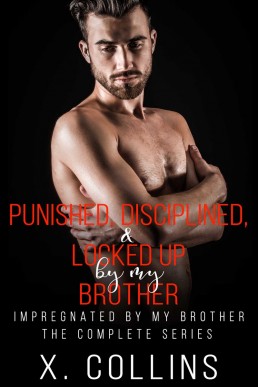 Punished, Disciplined & Locked Up by My Brother (Impregnated by My Brother 1-3)