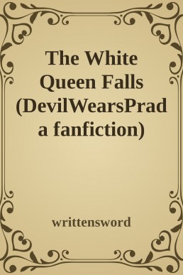 The White Queen Falls (DevilWearsPrada fanfiction)