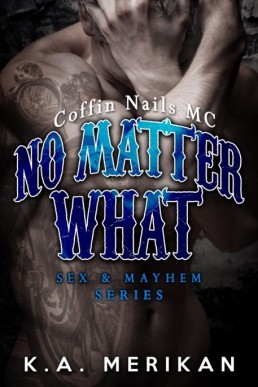 No Matter What: Coffin Nails MC (Sex & Mayhem #4) (9052)