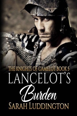 Lancelot's Burden (The Knights Of Camelot Book 5)