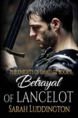 Betrayal Of Lancelot (The Knights Of Camelot Book 7)