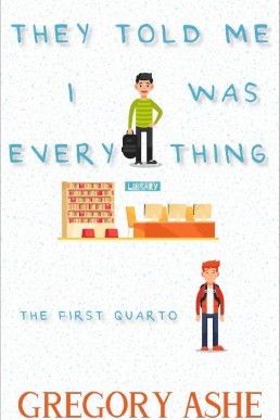 They Told Me I Was Everything (The First Quarto #1)