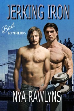 Jerking Iron_ A Bad Boyfriends Nove (4350)