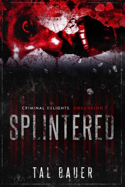 Splintered (Criminal Delights: Obsession) (4451)