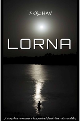 Lorna: A story about two women whose passion defies the limits of acceptability