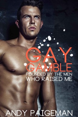 Gay Gamble: Pounded By The Men Who Raised Me