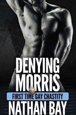 Denying Morris : A Gay Chastity Domination and Submission MM Romance (Gay Chastity Stories)