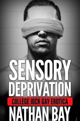 Sensory Deprivation: A Gay Friends to Lovers Romance (Gay Erotica Book 2) (Gay Erotica Bundle)