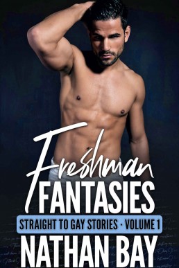 Freshman Fantasies, Vol. 1: Straight to Gay First Time MM