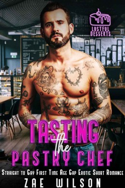 Tasting the Pastry Chef: A MM Straight to Gay First Time Age Gap Erotic Short Romance (Lustful Desserts)