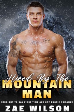 Hired By The Mountain Man: Straight to Gay First Time Age Gap Erotic Romance