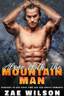 Alone With The Mountain Man: MM Straight to Gay First Time Age Gap Erotic Romance
