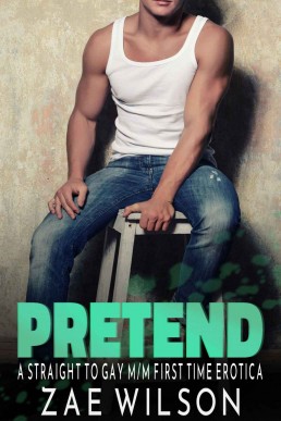 Pretend: A Straight to Gay M/M First Time Erotica