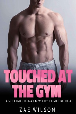 Touched at the Gym: A Straight to Gay M/M First Time Erotica