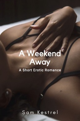 A Weekend Away: FF Erotica, Lesfic (A Short Erotic Romance)