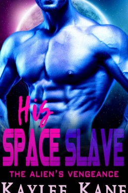 His Space Slave: A SciFi Alphahole Alien Romance (The Alien's Vengeance Book 1)