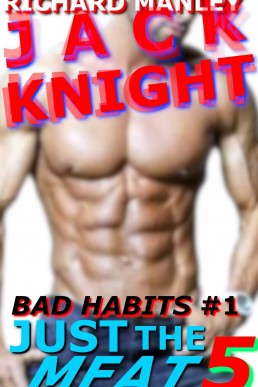 Jack Knight: Bad Habits Just The Meat 5