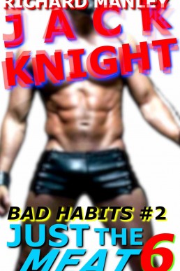 Jack Knight: Bad Habits 2 Just The Meat 6