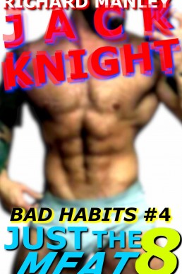 Jack Knight: Bad Habits 4 Just The Meat 8