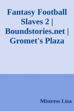 Fantasy Football Slaves 2 | Boundstories.net | Gromet's Plaza