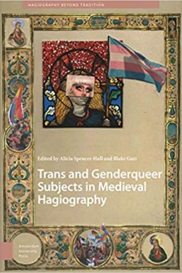 Trans and Genderqueer Subjects in Medieval Hagiography