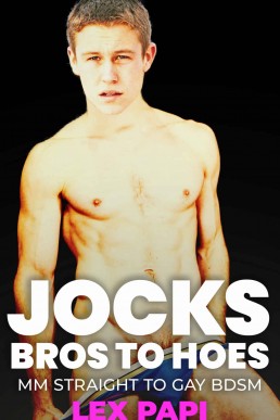 Jocks: Bros become Hoes: Straight to Gay BDSM