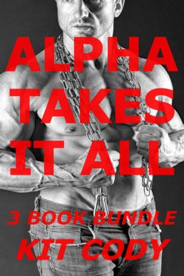 Alpha Takes It All – A 3 Book Bundle (Gay Alpha M/M)
