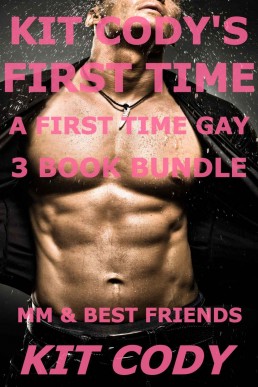 Kit Cody's First Time - A First Time Gay 3 Book Bundle (MM & Best Friends)