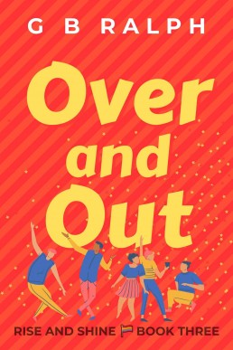 Over and Out: A Gay Comedy Romance (Rise and Shine Book 3)