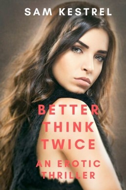 Better Think Twice: FF Erotica, Lesfic, Thriller (An Erotic Thriller)