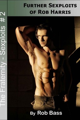 Further Sexploits of Rob Harris (The Fraternity - Sexploits Book 2)
