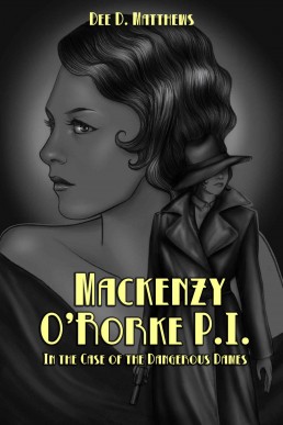 MACKENZY O’RORKE P.I.: In the Case of the Dangerous Dames