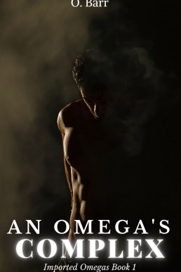 An Omega’s Complex: An MM Omegaverse Romance – (Imported Omegas Book 1)