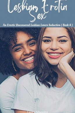 Lesbian Erotia sex : An Eroctic Uncensored Lesbian Lovers Seduction ( Book 4 )