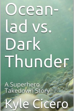 Ocean-lad vs. Dark Thunder: A Superhero Takedown Story