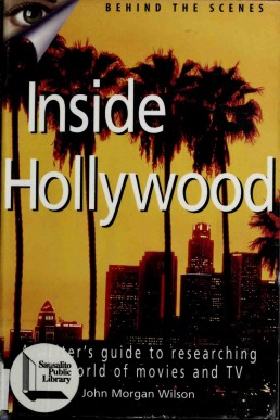 Inside Hollywood: A Writer's Guide to Researching the World of Movies and TV