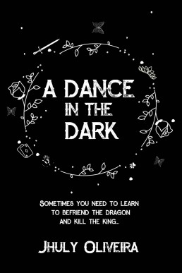 A DANCE IN THE DARK: Sometimes You Need to Learn to Befriend the Dragon and Kill the King...