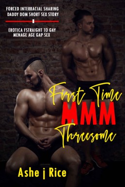 First Time Erotica: Straight To Gay: Threesome MMM Age Gap : Forced Interracial Sharing: Daddy Dom, Short Sex Story